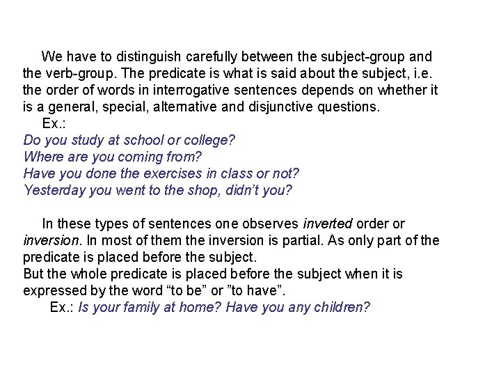 We have to distinguish carefully between the subject-group and the verb-group. The predicate is