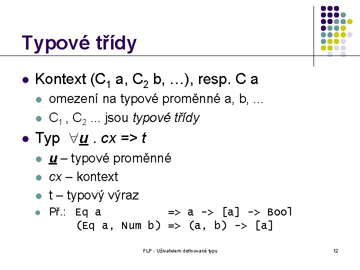 Typové třídy l Kontext (C 1 a, C 2 b, …), resp. C a