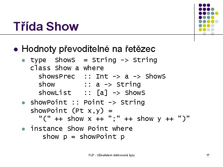 Třída Show l Hodnoty převoditelné na řetězec l l l type Show. S =