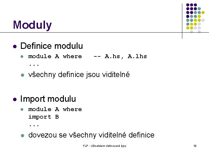 Moduly l l Definice modulu l module A where. . . -- A. hs,