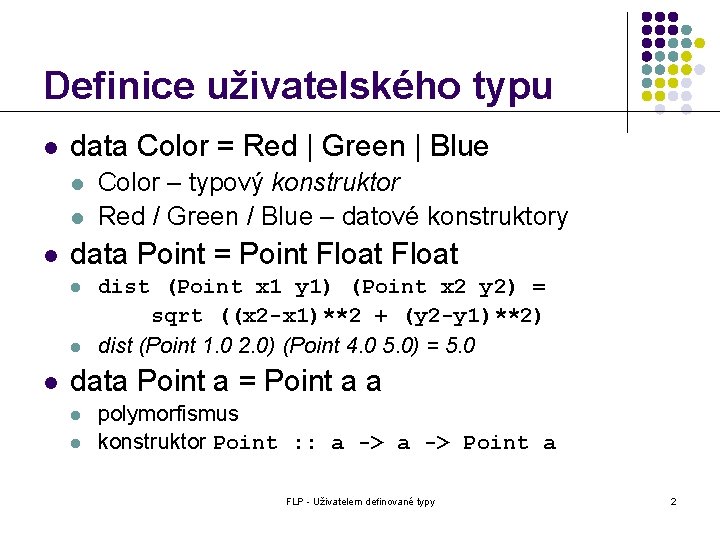 Definice uživatelského typu l data Color = Red | Green | Blue l l