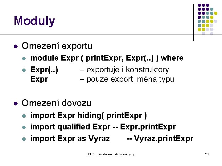 Moduly l Omezení exportu l l l module Expr ( print. Expr, Expr(. .