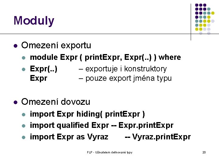 Moduly l Omezení exportu l l l module Expr ( print. Expr, Expr(. . Moduly l Omezení exportu l l l module Expr ( print. Expr, Expr(. .
