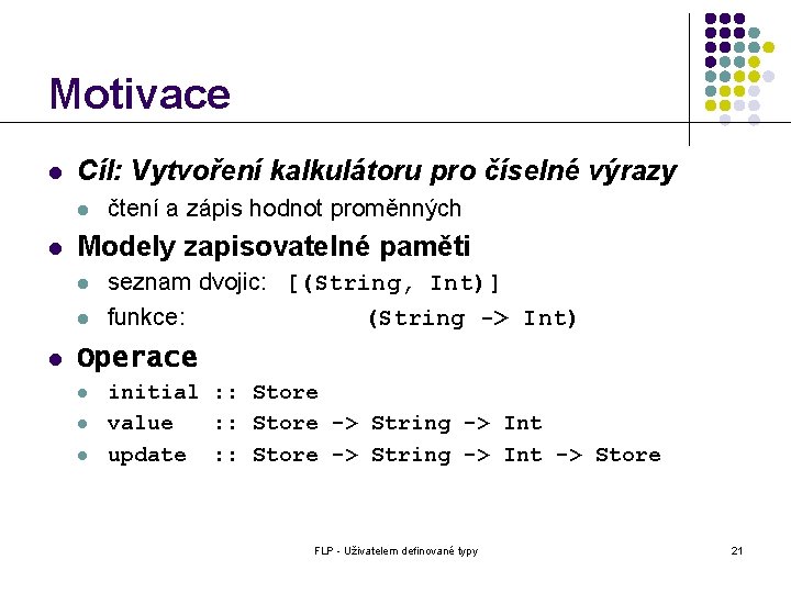 Motivace l Cíl: Vytvoření kalkulátoru pro číselné výrazy l l Modely zapisovatelné paměti l