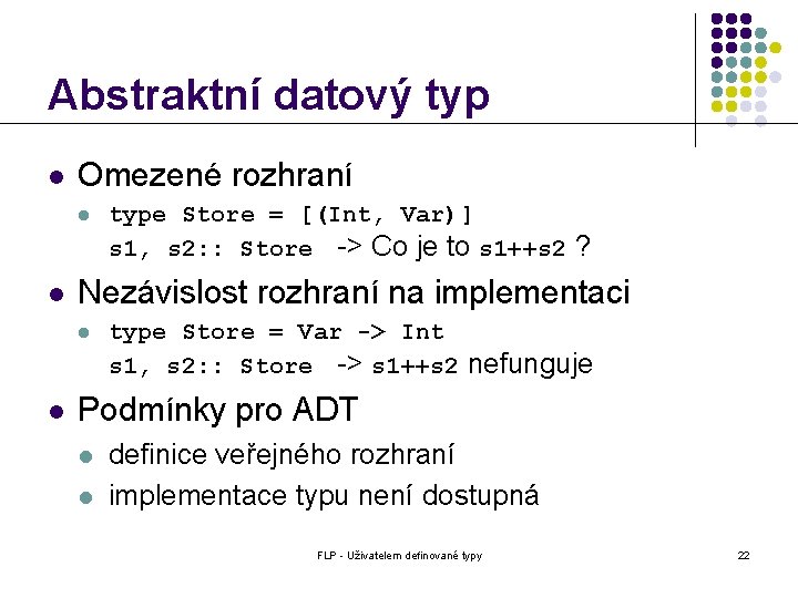 Abstraktní datový typ l Omezené rozhraní l l Nezávislost rozhraní na implementaci l l