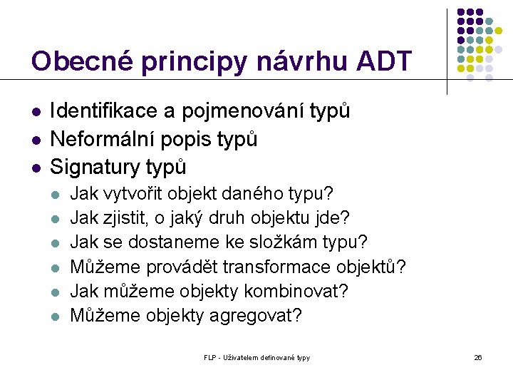 Obecné principy návrhu ADT l l l Identifikace a pojmenování typů Neformální popis typů
