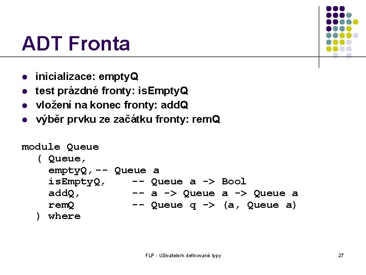 ADT Fronta l l inicializace: empty. Q test prázdné fronty: is. Empty. Q vložení