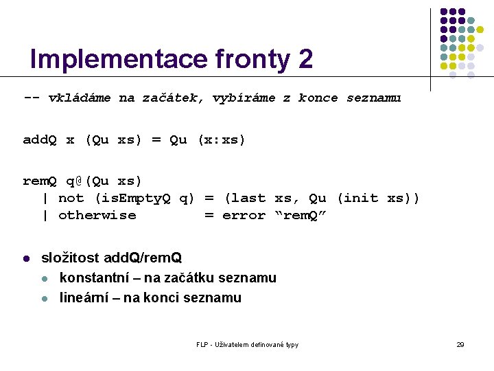 Implementace fronty 2 -- vkládáme na začátek, vybíráme z konce seznamu add. Q x