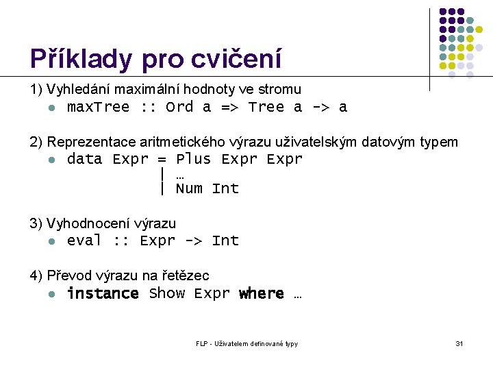 Příklady pro cvičení 1) Vyhledání maximální hodnoty ve stromu l max. Tree : :