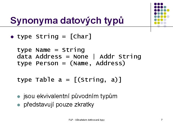 Synonyma datových typů l type String = [Char] type Name = String data Address