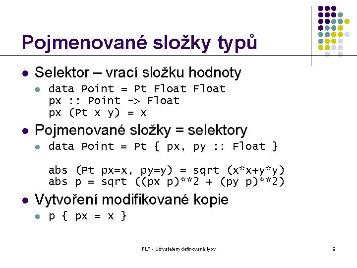 Pojmenované složky typů l Selektor – vrací složku hodnoty l l data Point =