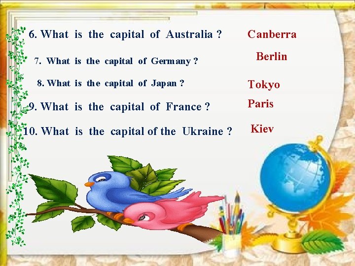 6. What is the capital of Australia ? 7. What is the capital of