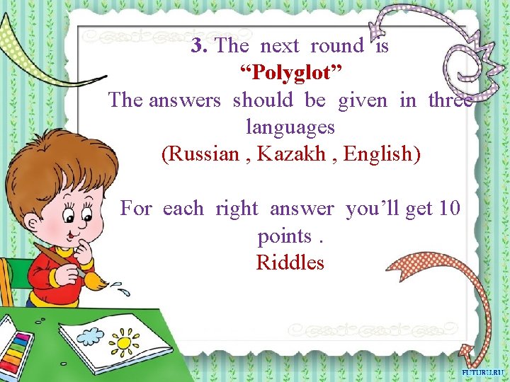 3. The next round is “Polyglot” The answers should be given in three languages