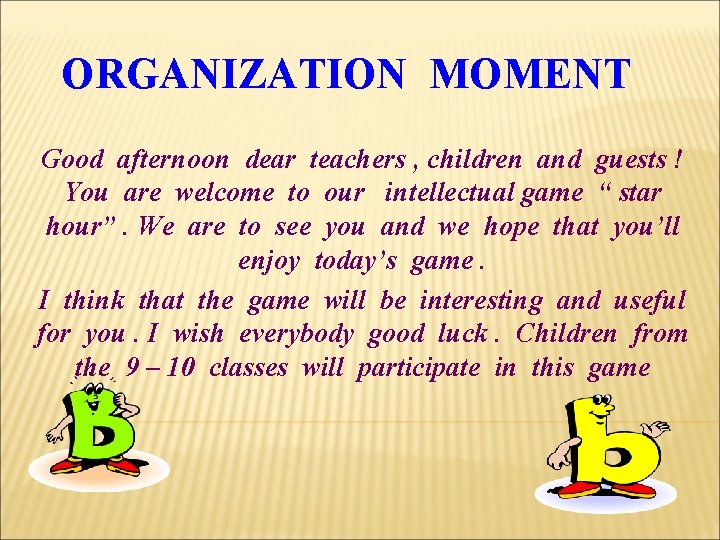 ORGANIZATION MOMENT Good afternoon dear teachers , children and guests ! You are welcome