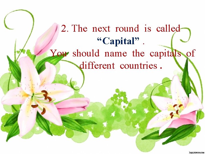 2. The next round is called “Capital”. You should name the capitals of different