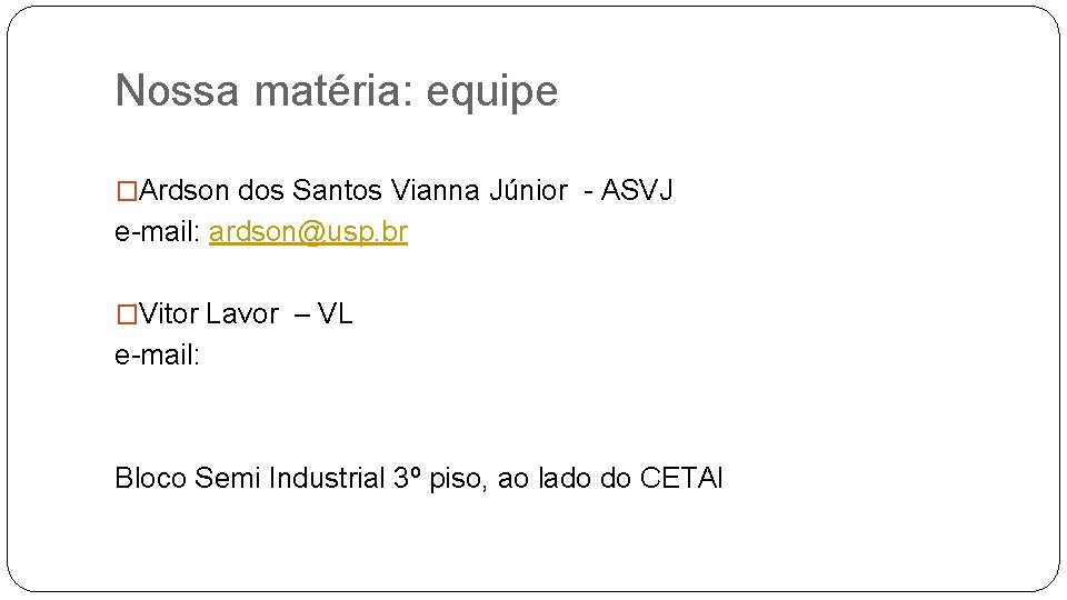 Nossa matéria: equipe �Ardson dos Santos Vianna Júnior - ASVJ e-mail: ardson@usp. br �Vitor