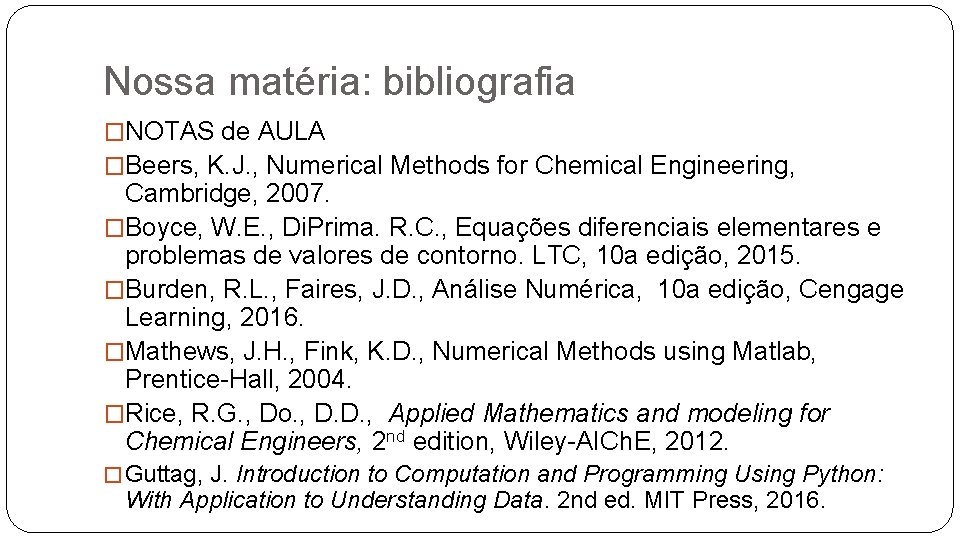 Nossa matéria: bibliografia �NOTAS de AULA �Beers, K. J. , Numerical Methods for Chemical