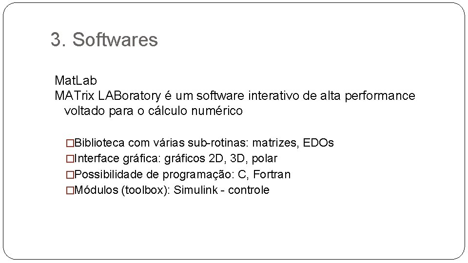 3. Softwares Mat. Lab MATrix LABoratory é um software interativo de alta performance voltado