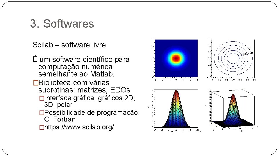 3. Softwares Scilab – software livre É um software científico para computação numérica semelhante