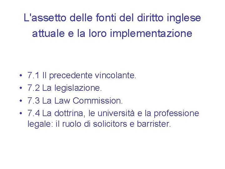 L'assetto delle fonti del diritto inglese attuale e la loro implementazione • • 7.