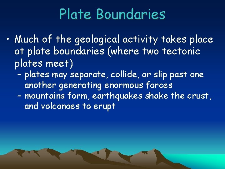 Plate Boundaries • Much of the geological activity takes place at plate boundaries (where