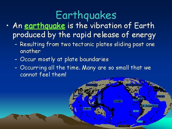 Earthquakes • An earthquake is the vibration of Earth produced by the rapid release