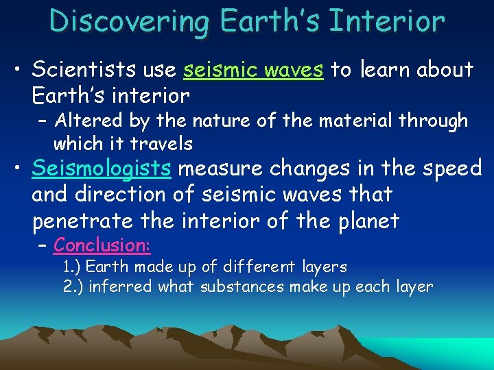 Discovering Earth’s Interior • Scientists use seismic waves to learn about Earth’s interior –