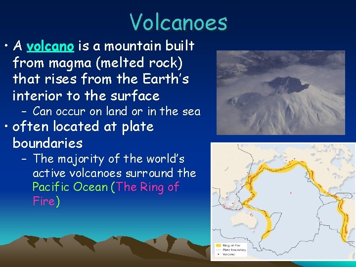 Volcanoes • A volcano is a mountain built from magma (melted rock) that rises