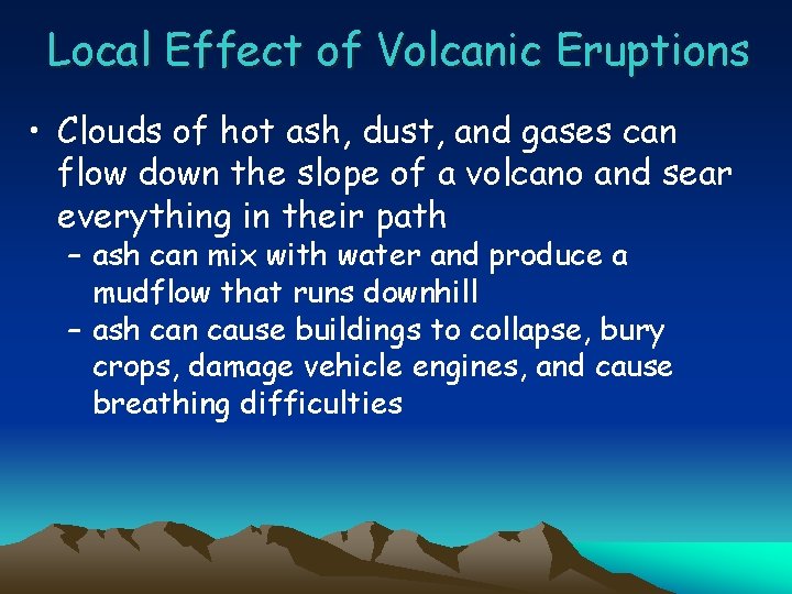 Local Effect of Volcanic Eruptions • Clouds of hot ash, dust, and gases can