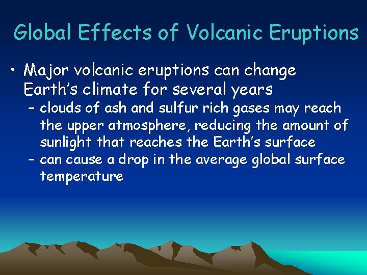 Global Effects of Volcanic Eruptions • Major volcanic eruptions can change Earth’s climate for