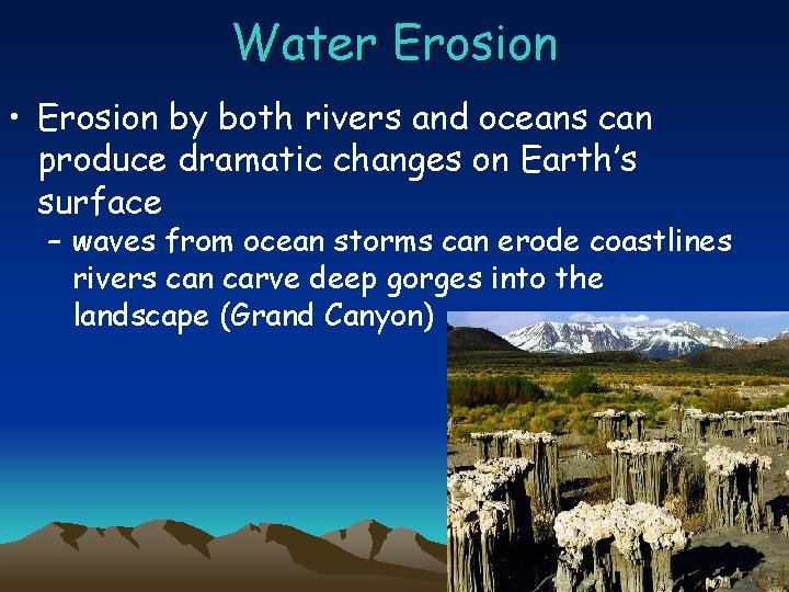 Water Erosion • Erosion by both rivers and oceans can produce dramatic changes on