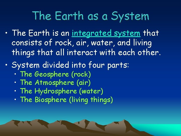 The Earth as a System • The Earth is an integrated system that consists