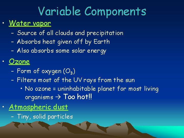 Variable Components • Water vapor – Source of all clouds and precipitation – Absorbs