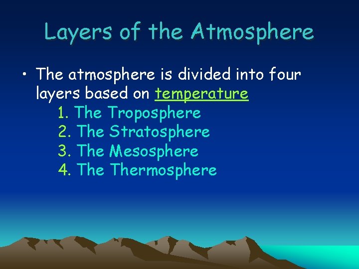 Layers of the Atmosphere • The atmosphere is divided into four layers based on