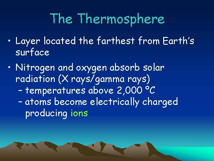 The Thermosphere • Layer located the farthest from Earth’s surface • Nitrogen and oxygen