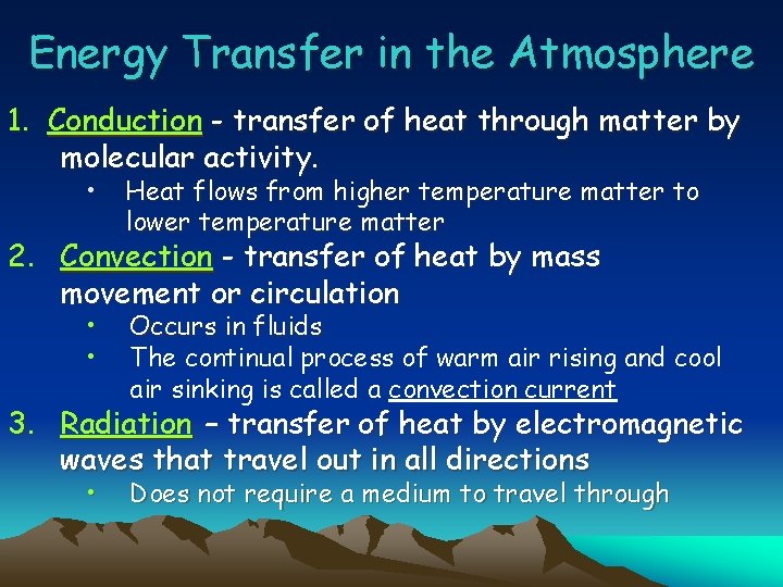 Energy Transfer in the Atmosphere 1. Conduction - transfer of heat through matter by