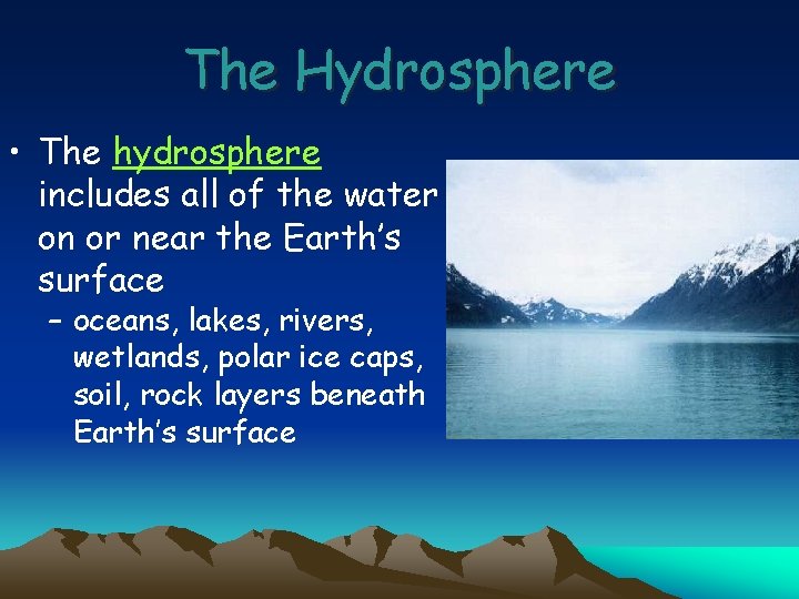 The Hydrosphere • The hydrosphere includes all of the water on or near the