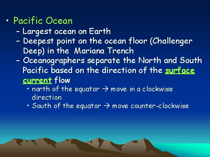  • Pacific Ocean – Largest ocean on Earth – Deepest point on the
