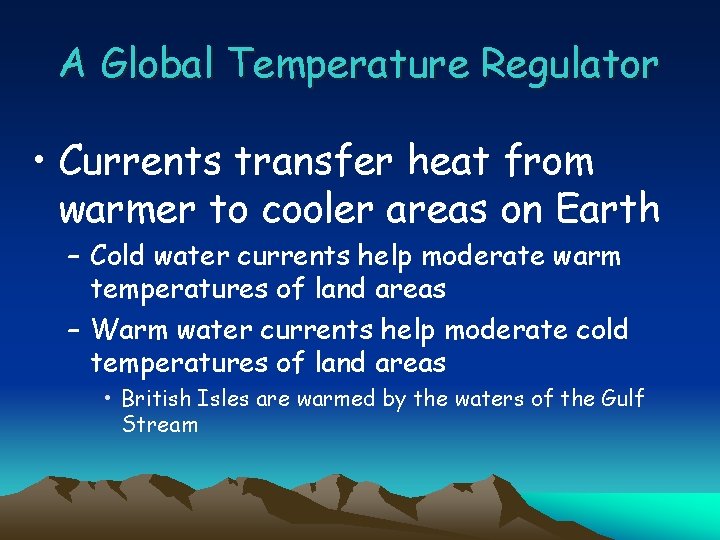 A Global Temperature Regulator • Currents transfer heat from warmer to cooler areas on