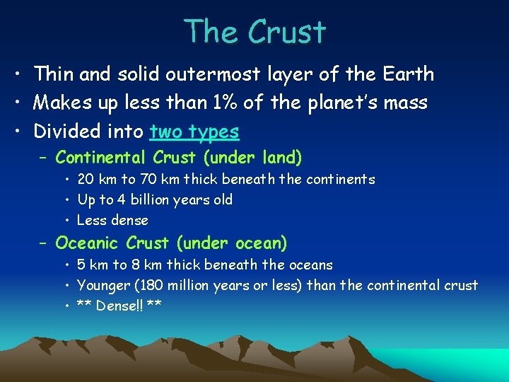 The Crust • Thin and solid outermost layer of the Earth • Makes up