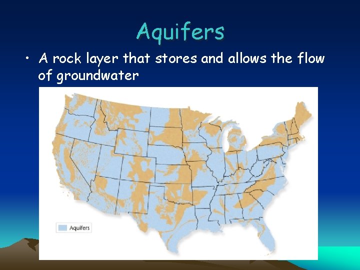 Aquifers • A rock layer that stores and allows the flow of groundwater 