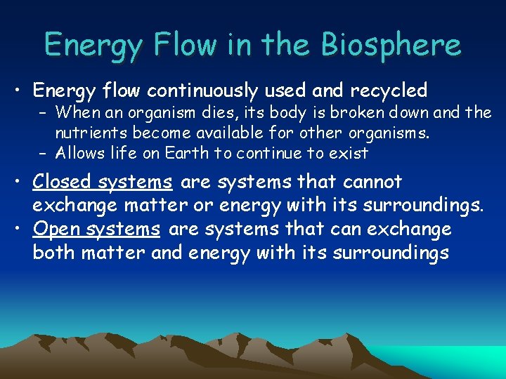 Energy Flow in the Biosphere • Energy flow continuously used and recycled – When