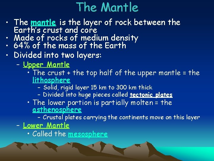 The Mantle • The mantle is the layer of rock between the Earth’s crust