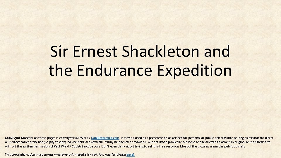 Sir Ernest Shackleton and the Endurance Expedition Copyright: Material on these pages is copyright