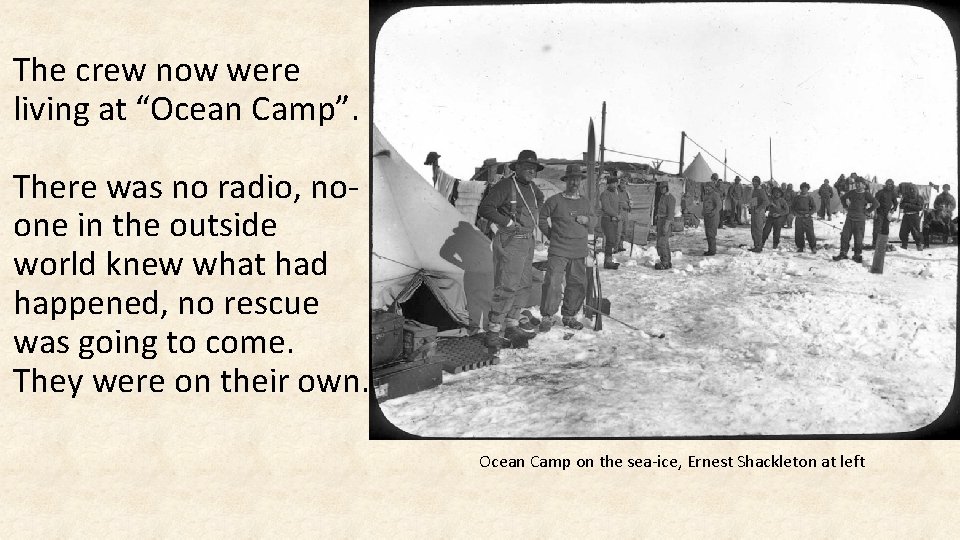 The crew now were living at “Ocean Camp”. There was no radio, noone in