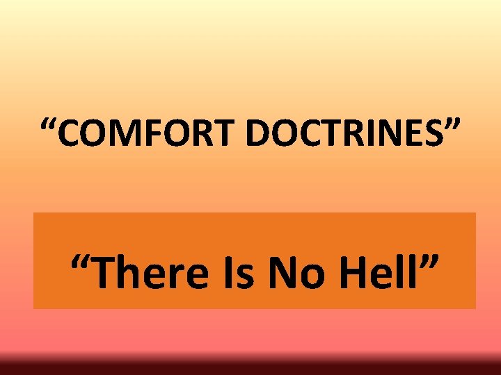 “COMFORT DOCTRINES” “There Is No Hell” 