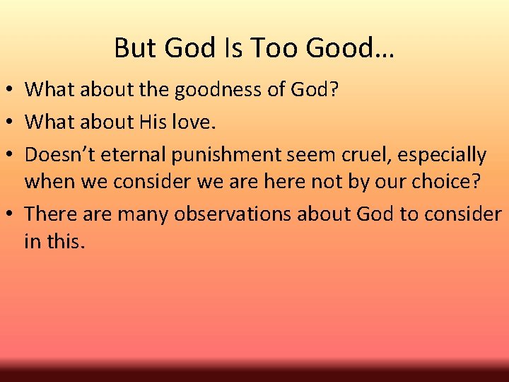 But God Is Too Good… • What about the goodness of God? • What