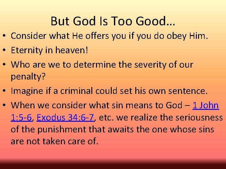 But God Is Too Good… • Consider what He offers you if you do