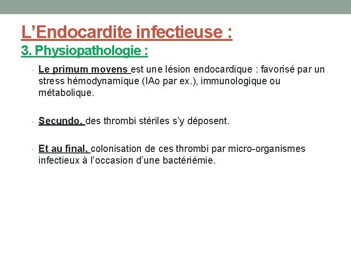 L’Endocardite infectieuse : 3. Physiopathologie : - Le primum movens est une lésion endocardique