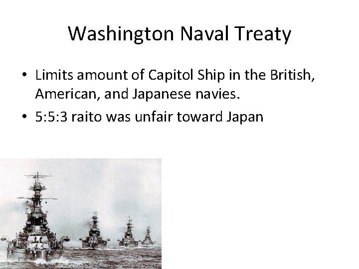 Washington Naval Treaty • Limits amount of Capitol Ship in the British, American, and